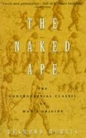 The Naked Ape: A Zoologist`s Study of the Human Animal - Desmond Morris